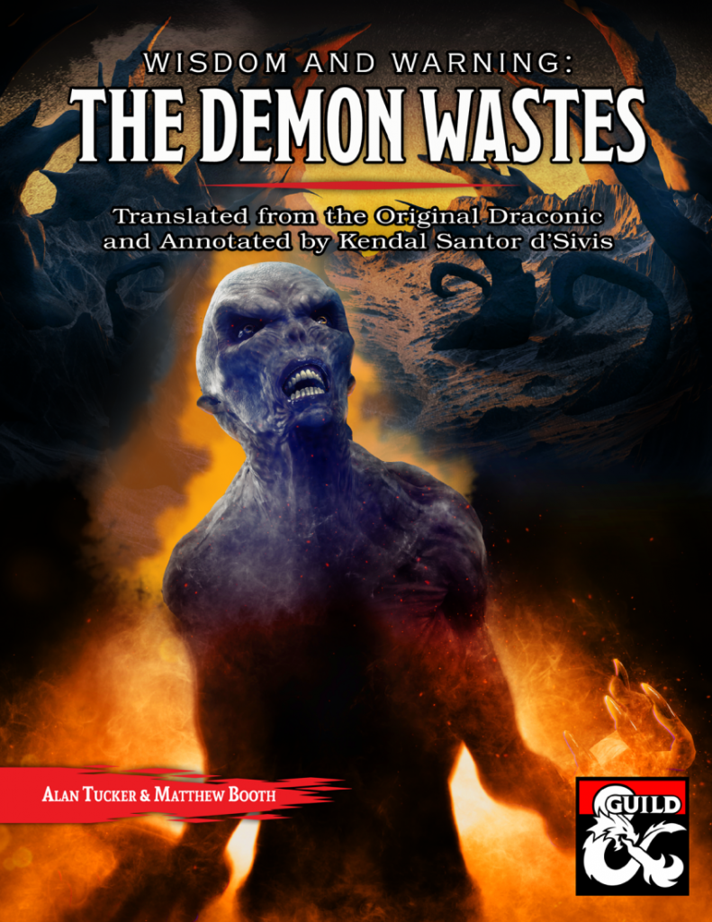 Wisdom and Warning: The Demon Wastes
As a contributing writer to this collaboration focusing on one of Eberron's most dangerous areas, I wrote the entry for Festering Holt, perhaps the only real permanent town in the Demon Wastes. This included one of the creepier dungeons I have ever created.