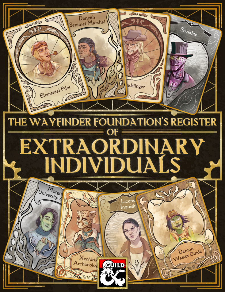 The Wayfinder Foundation's Register of Extraordinary Individuals by Sven Truckenbrodt provides a dozen new sidekick archetypes rooted in Eberron, representing iconic Eberron Professions, Eberron Factions, Eberron Locations, and Pulp Noir tropes. Each sidekick archetype also comes with a character profile complete with custom art by Dana Braga, a backstory, and a complete level 1-8 progression.